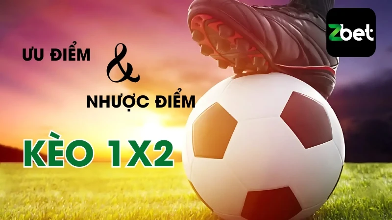 Kèo bóng đá 1X2 có cả ưu điểm và hạn chế
